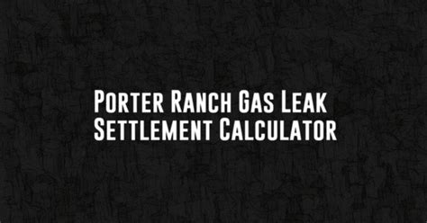 porter ranch gas leak settlement calculator|SoCalGas agrees to $1.8